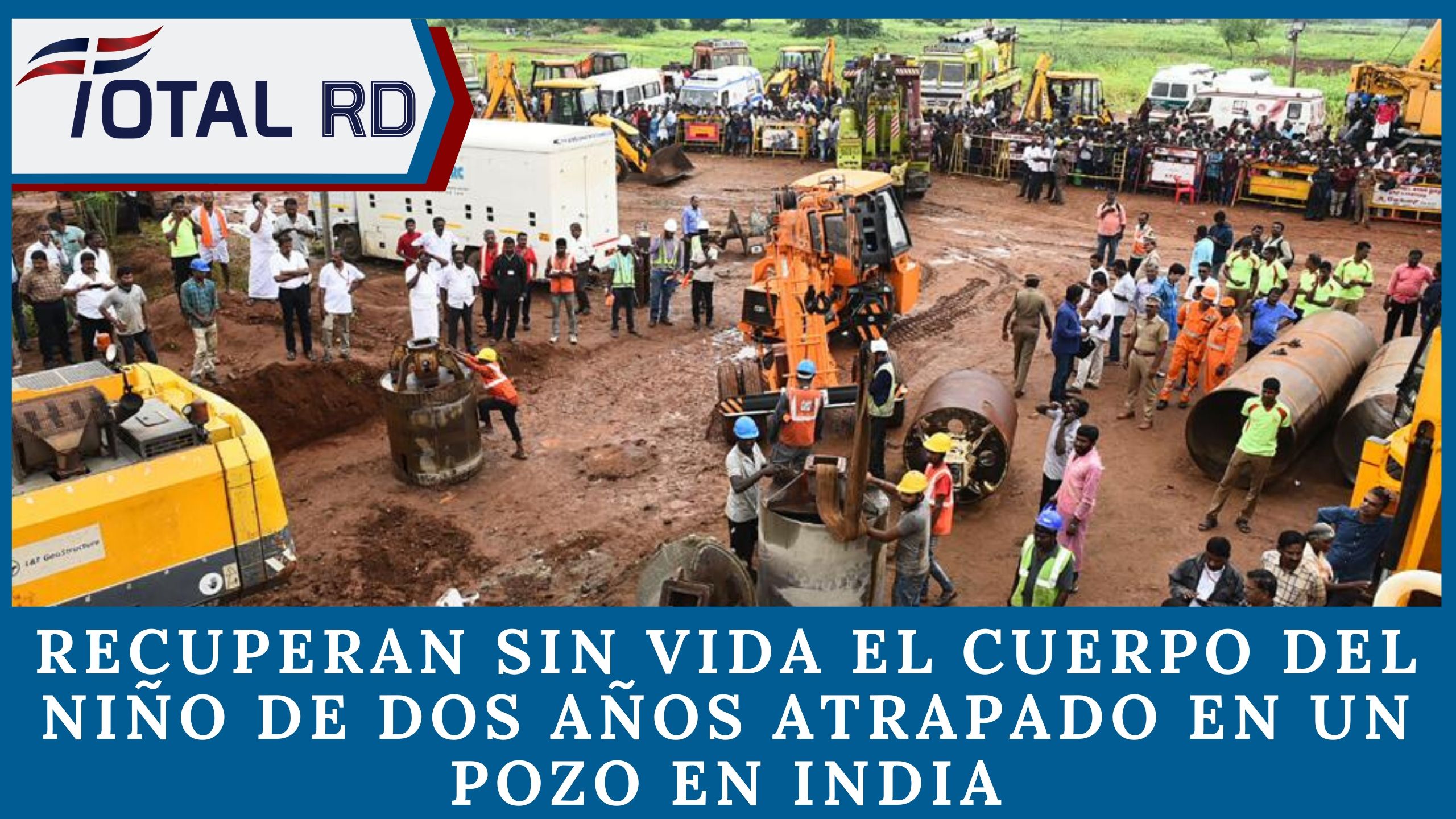 Recuperan Sin Vida El Cuerpo Del Niño De Dos Años Atrapado En Un Pozo En India