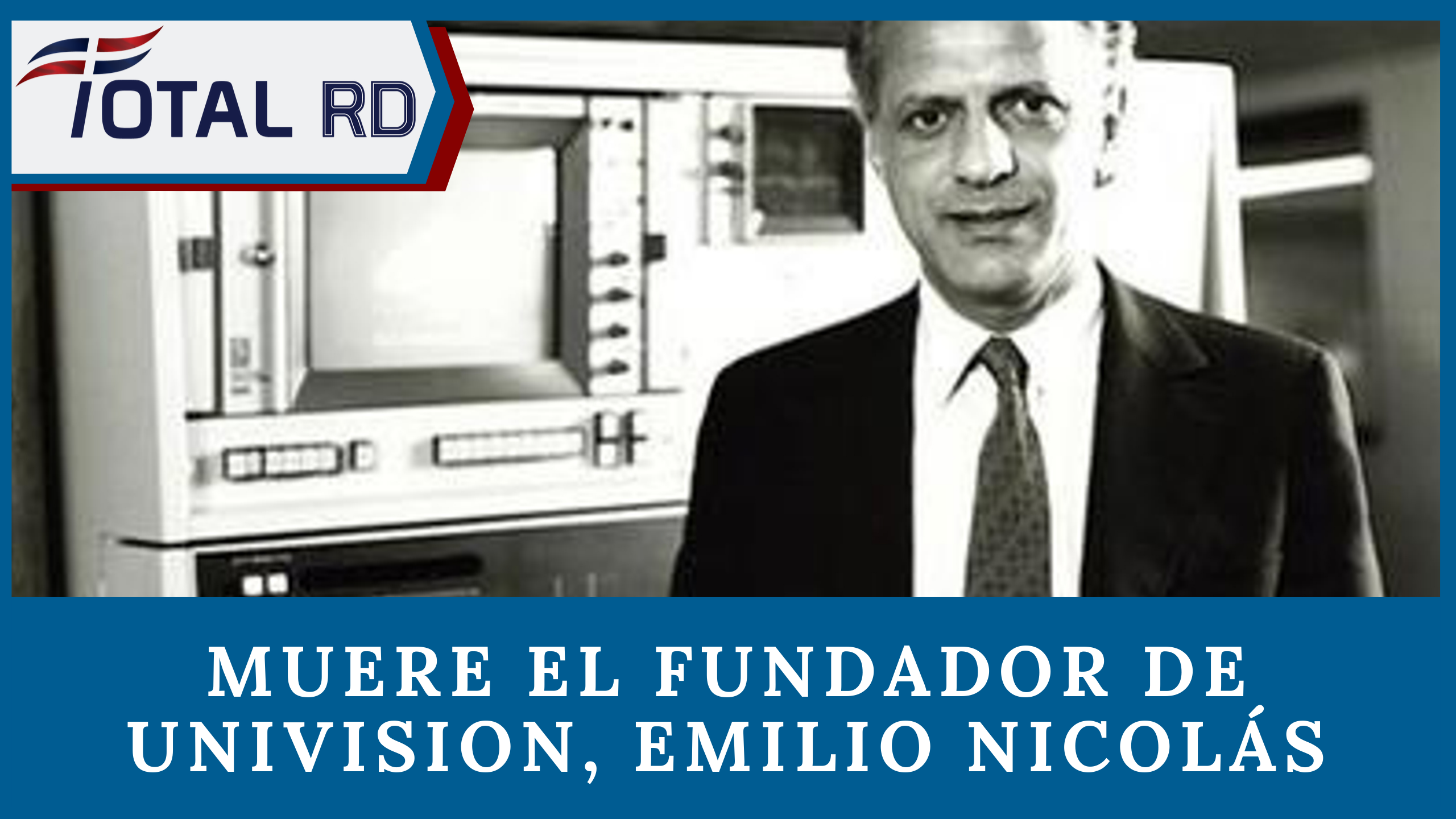 Muere El Fundador De Univision, Emilio Nicolás | TotalRD By Cachicha