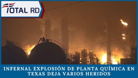 Infernal Explosión De Planta Química En Texas Deja Varios Heridos