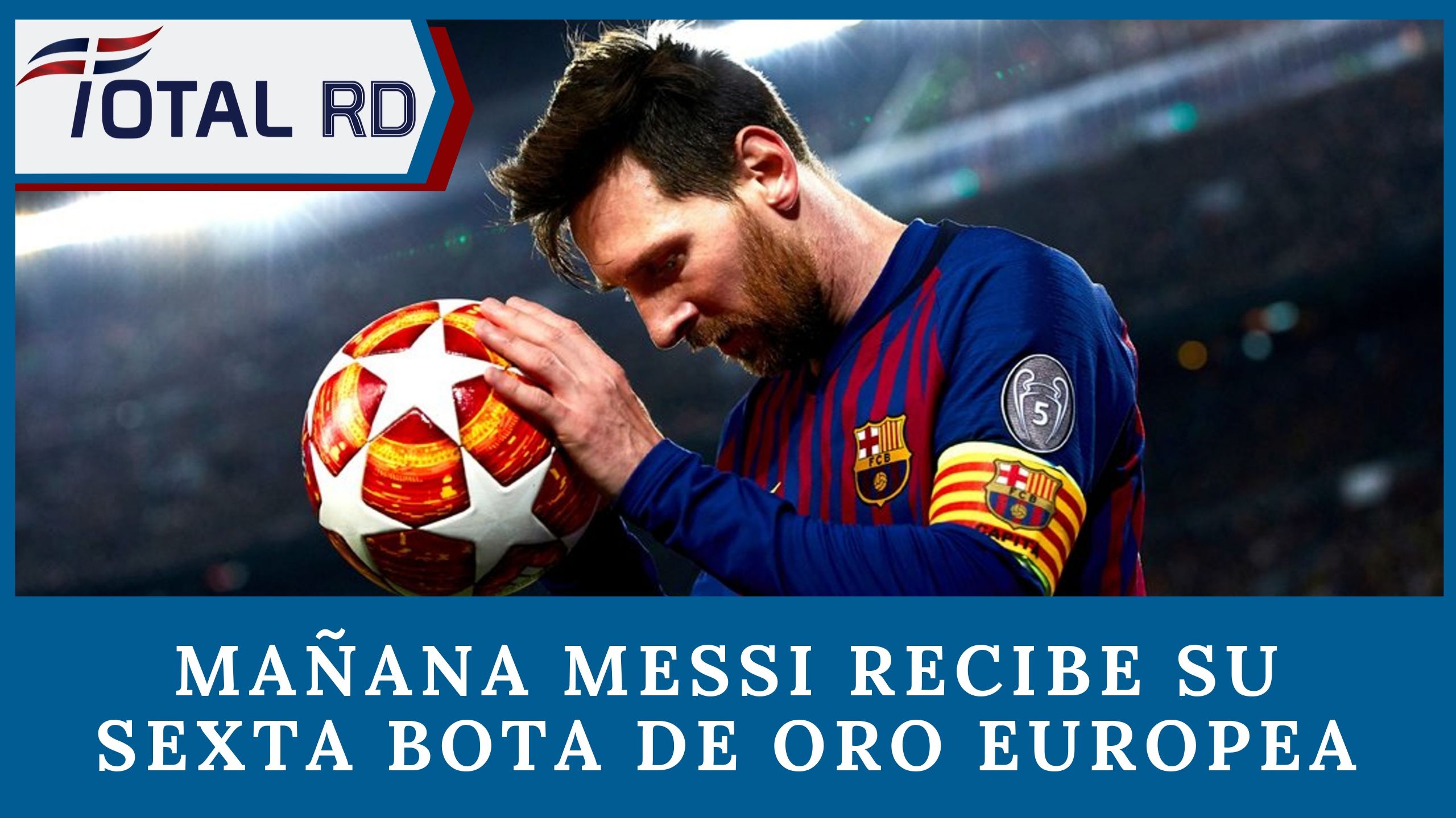 Mañana Messi Recibe Su Sexta Bota De Oro Europea