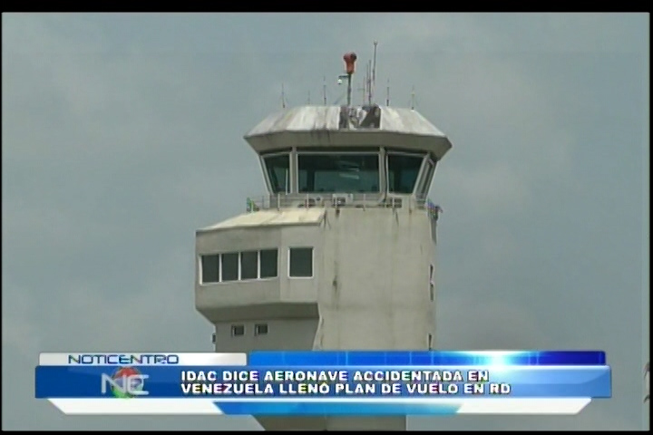 IDAC Informa Avión Accidentado En Venezuela Llenó Plan De Vuelo En República Dominicana