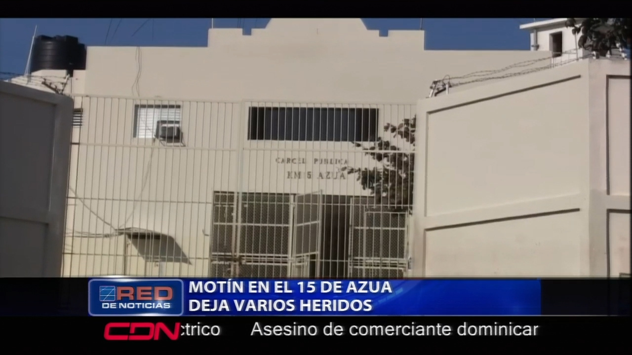 Motín En La Cárcel Del 15 De Azua Deja Varios Heridos