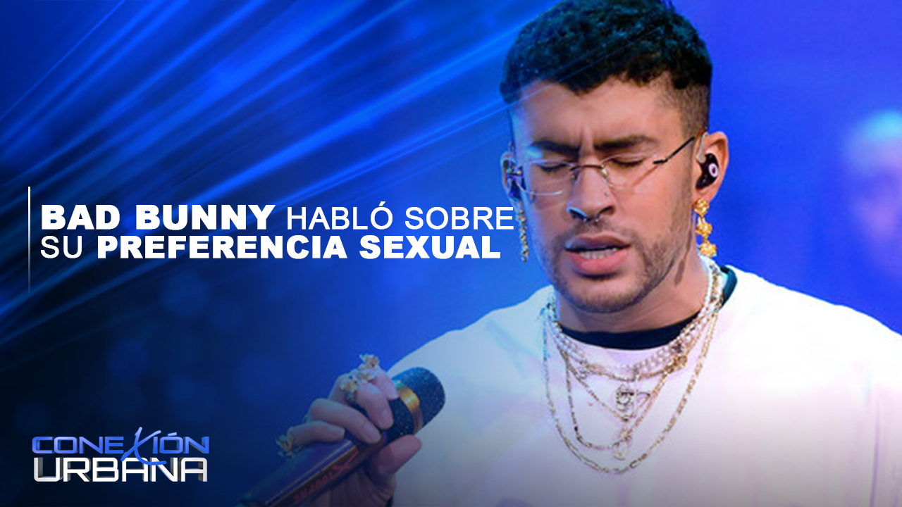 Esto Dijo Bad Bunny Sobre Su Preferencia Sexual