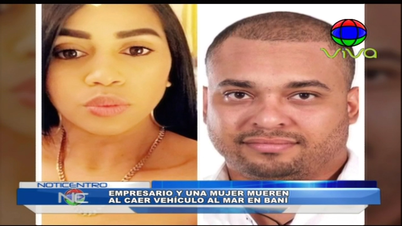 Un Empresario Y Una Mujer Mueren Mientras Otras 3 Resultan Heridas Al Caer Al Mar Vehículo En Baní