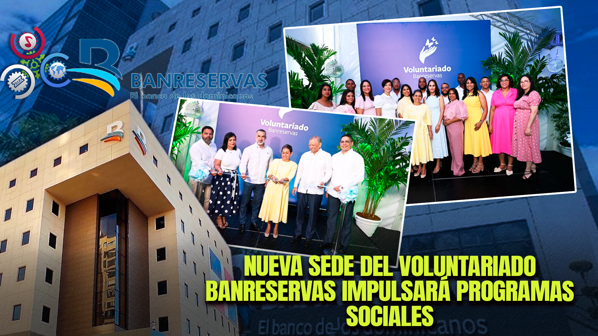 Banreservas Expande Su Labor Social Con Nueva Oficina Del Voluntariado En Santiago