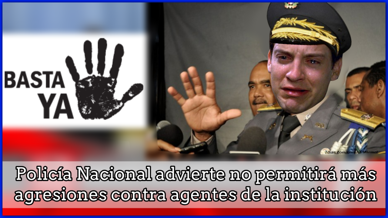 Policía Nacional Advierte No Permitirá Más Agresiones Contra Agentes De La Institución