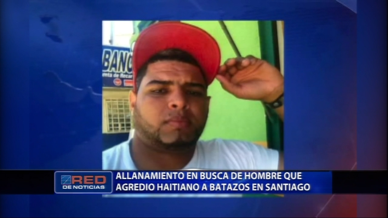 La PN Realiza Varios Allanamiento En Busca Del Hombre Que Agredió A Un Haitiano A Batazos