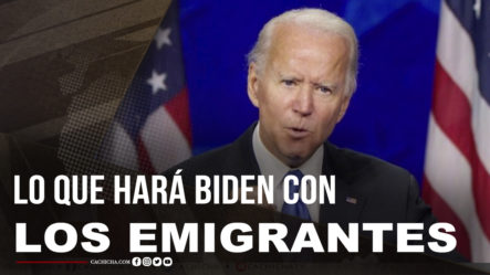 Lo Que Hará Biden Con Los Inmigrantes