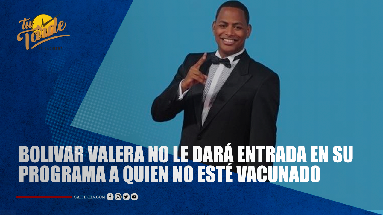 Bolívar Valera No Le Dará Entrada En Su Programa A Quien No Esté Vacunado | Tu Tarde