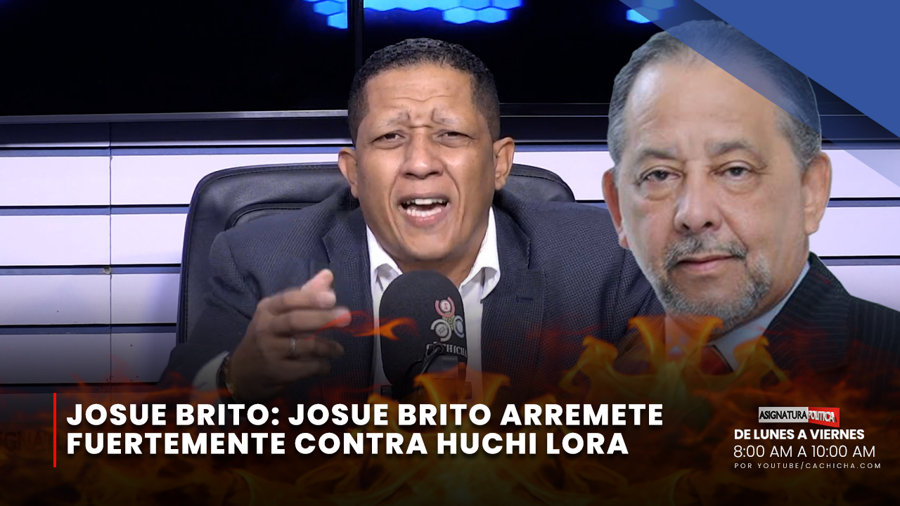 Josue Brito Arremete Fuertemente Contra Huchi Lora | Asignatura Política