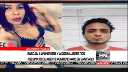 La PN Activa La Búsqueda De Un Hombre Y Dos Mujeres Acusados Del Asesinato De Un Agente Penitenciario En Santiago