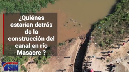 ¿Quiénes Estarían Detrás De La Construcción Del Canal En Río Masacre?
