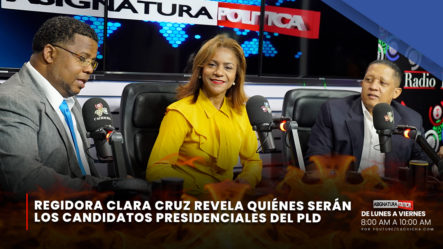 Regidora Clara Cruz Revela Quiénes Serán Los Candidatos Presidenciales Del PLD | Asignatura Política