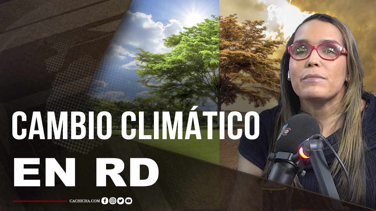 La Preocupación Que Debería Tener RD Por El Cambio Climático