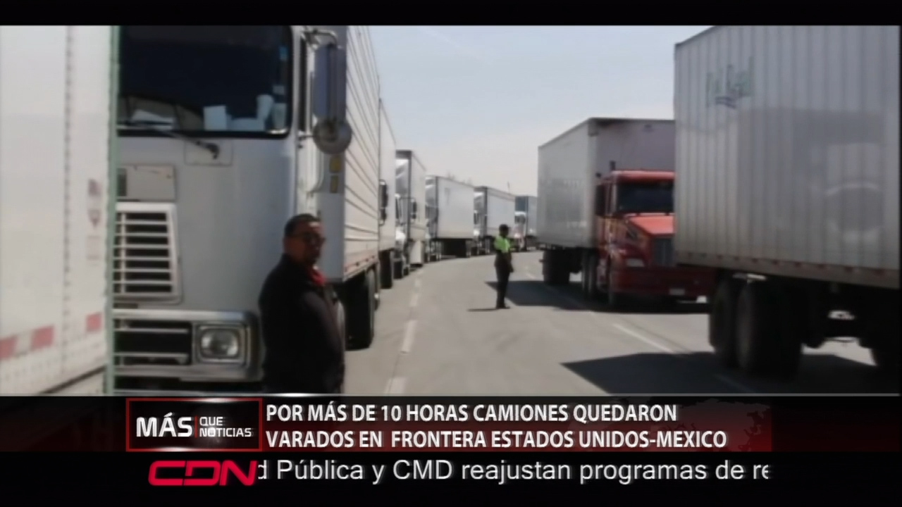 Por Más De 10 Horas Camiones Quedaron Varados En La Frontera Estados Unidos-México ¿qué Impacto Tendría En La Economía De USA?
