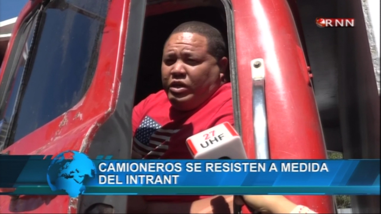 Camioneros Muestran Resistencia A Las Nuevas Resoluciones Del INTRANT