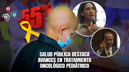 Sobrevivencia De Niños Con Cáncer En RD Alcanza 55%, Según Salud Pública Y El Gabinete De Niñez