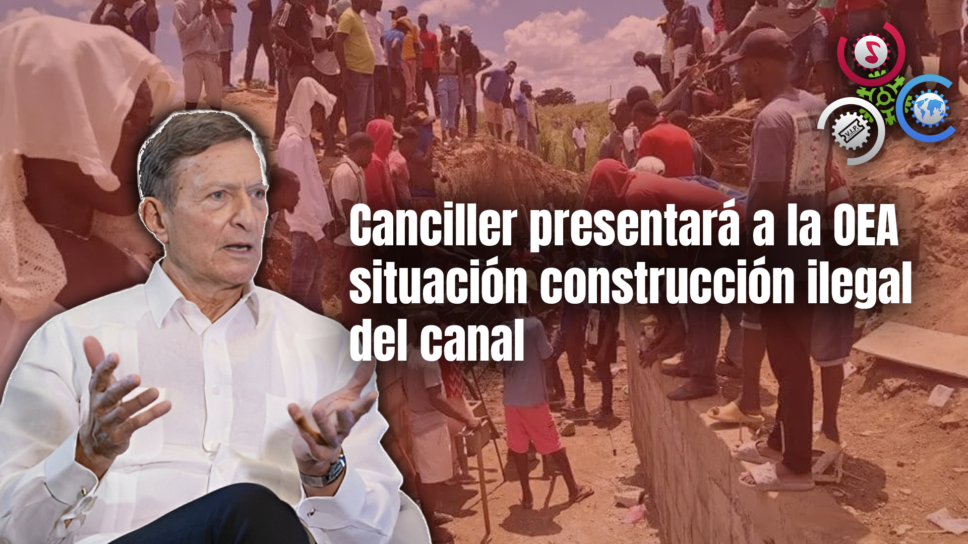 Canciller Presentará A La OEA Situación Construcción Ilegal Del Canal