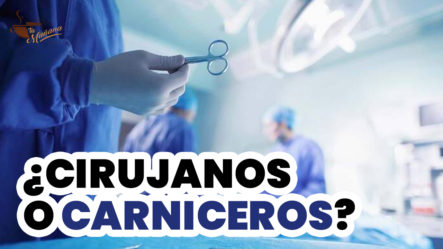 ¿Cirujanos O Carniceros? | Tu Mañana By Cachicha