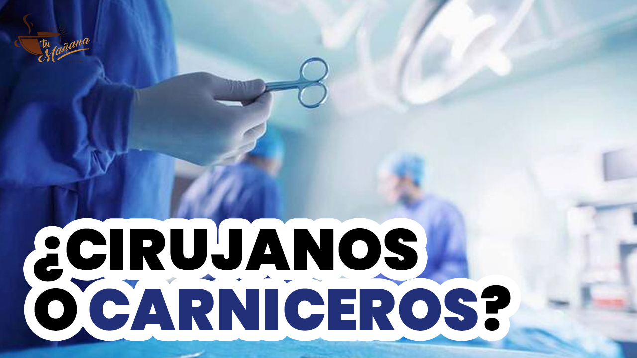 ¿Cirujanos O Carniceros? | Tu Mañana By Cachicha