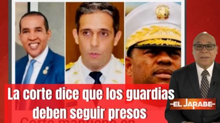 La Corte Dice Que Los Guardias Deben Seguir Presos | El Jarabe