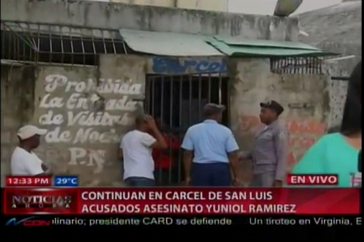 Continúan En La Cárcel De San Luis Acusados De Asesinato A Yuniol Ramírez