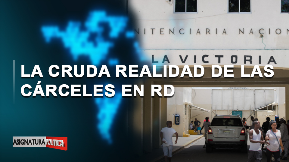 🔴 EN VIVO: La Cruda Realidad De Las Cárceles En RD | Asignatura Política