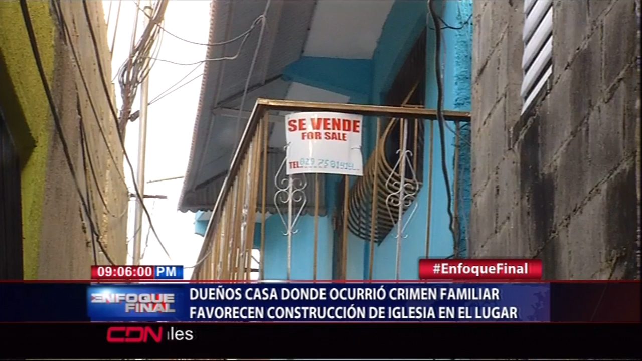 Dueños De La Casa Donde Ocurrió Crimen Familiar A Favor De La Construcción De Una Iglesia En El Lugar
