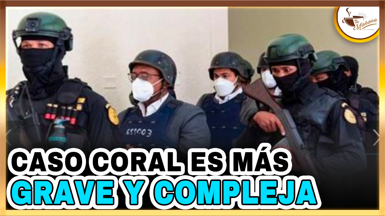 Situación Del Caso Coral Es Más Grave Y Compleja | Tu Mañana By Cachicha