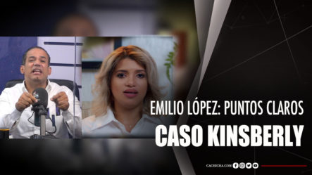 Emilio López Pone Puntos Claros Caso Kinsberly