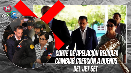Caso Jet Set: Corte Mantiene Medidas Contra Hermanos Espaillat