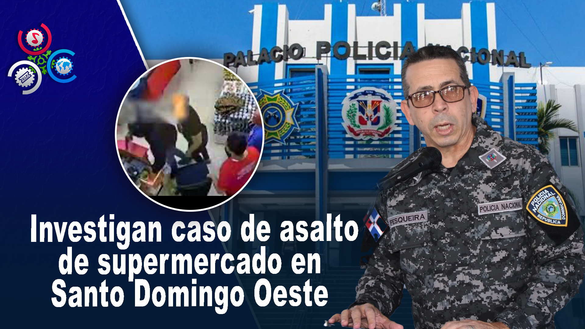 Policía Intensifica Búsqueda Y Captura De Delincuentes Que Asaltaron Supermercado En Santo Domingo Oeste