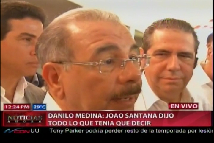 El Presidente Danilo Habla Y Dice Que Joao Santana Dijo Todo Lo Que Tenia Que Decir