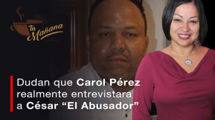 Debaten La Credibilidad De Carol Pérez, Dudan Que Realmente Entrevistara A César “El Abusador”