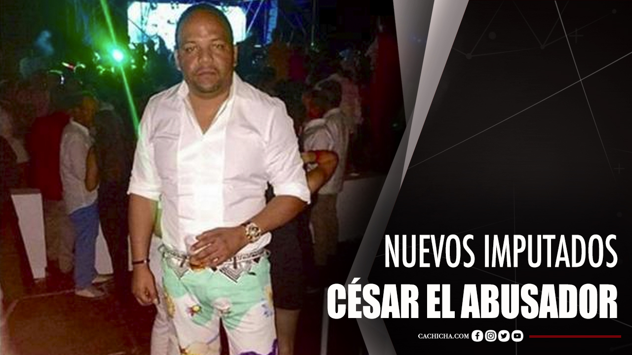 20 Nuevos Imputados Caso César El Abusador