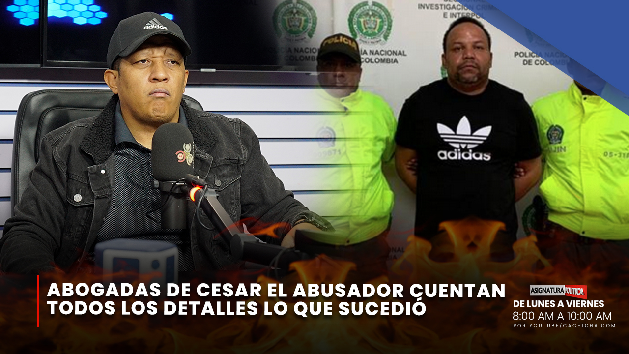 Abogadas De Cesar El Abusador Ofrecen Datos Reveladores De Todo Lo Que Sucedió En “La Picota” | Asignatura Política