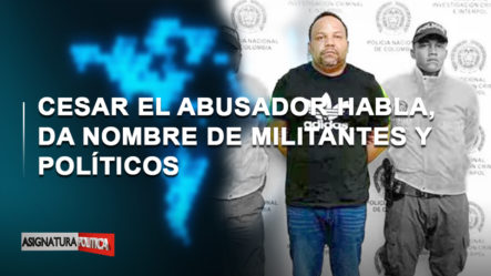 🔴 EN VIVO: Cesar El Abusador Habla, Da Nombre De Militantes Y Políticos | Asignatura Política