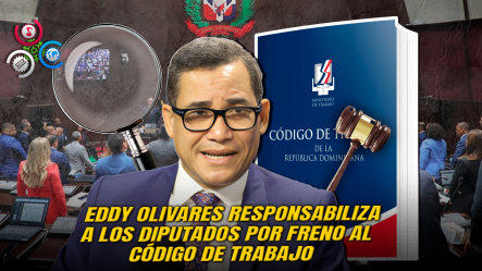 Eddy Olivares: “El Código De Trabajo No Avanza Por Falta De Decisión En La Cámara De Diputados”
