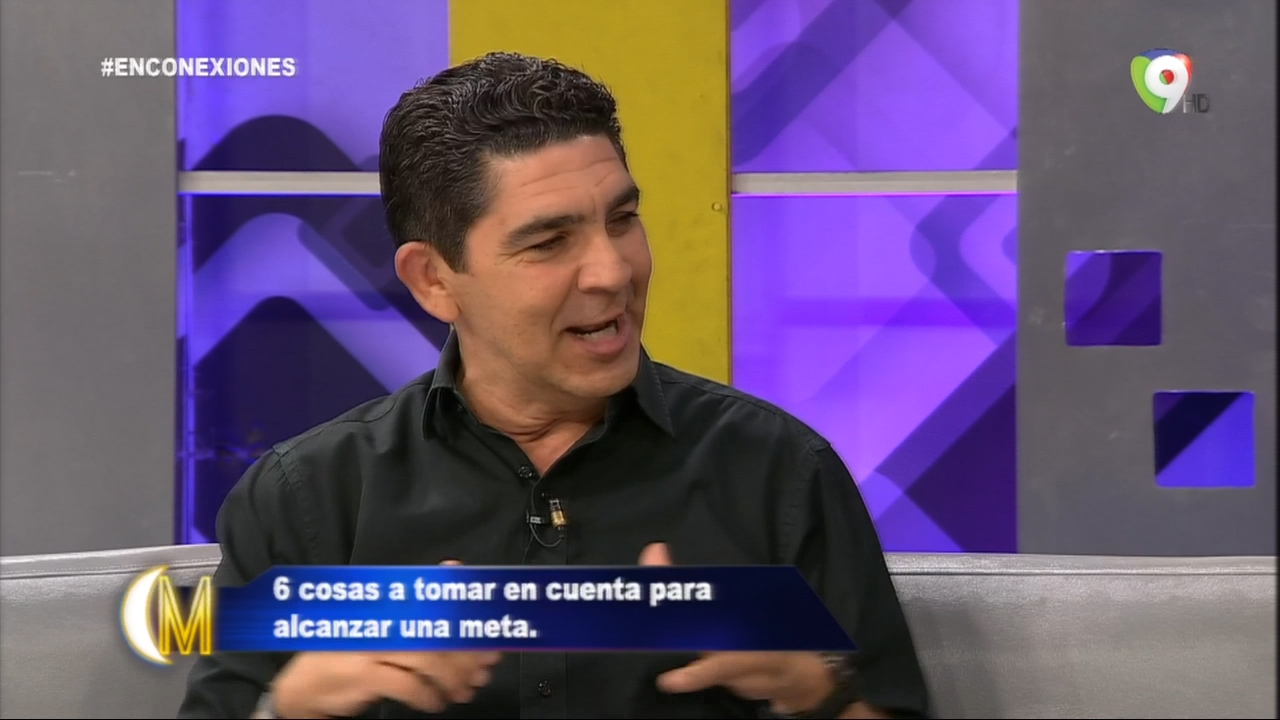 En Conexiones Con José “Checho” Lora: Cosas A Tomar En Cuenta Para Alcanzar Una Meta