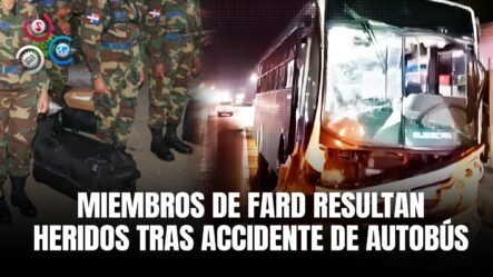 Varios Soldados De FARD Resultaron Heridos Tras Choque De Autobús Donde Se Movilizaban