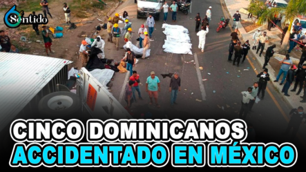 Cinco Dominicanos Iban En Camión Accidentado En México | 6to Sentido
