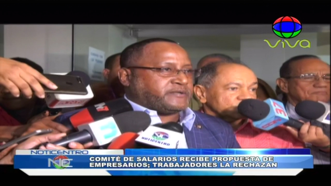 Comité De Salarios Recibe Propuesta De Empresarios Y Los Trabajadores La Rechazan