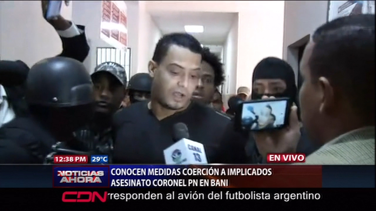 Conocen Medidas De Coerción A Implicados Asesinato Coronel En Bani; Buche Dice Es Inocente