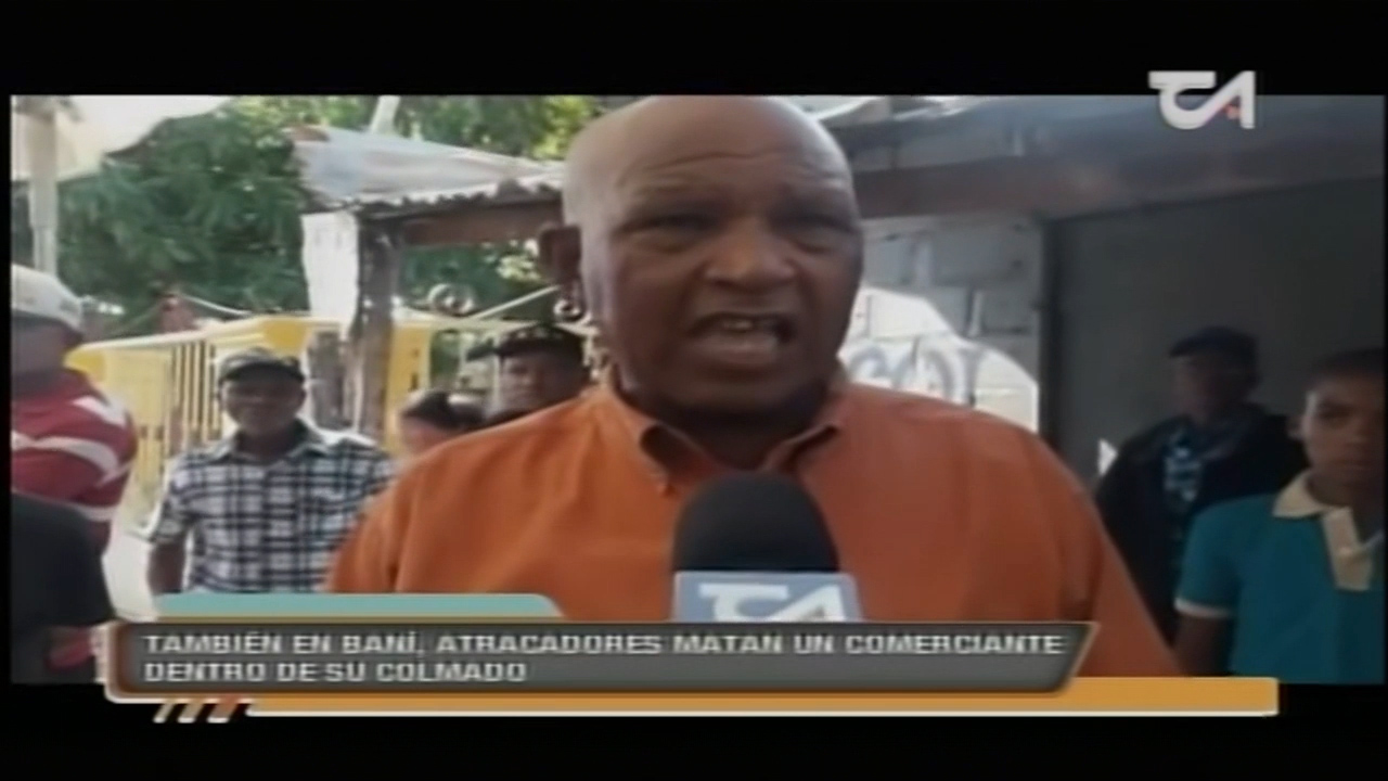 Atracadores Matan Un Comerciante Dentro De Su Colmado En Baní