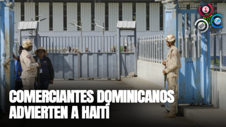 Comerciantes Dominicanos Advierten A Haití