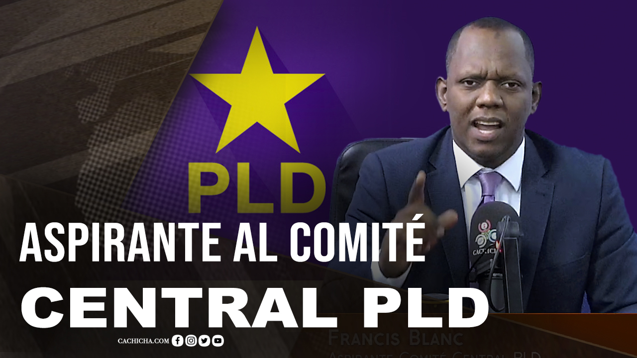 Francis Blanc Aspirante Al Comité Central Del PLD
