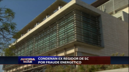 Condenan A Ex Regidor De SC Por Fraude Energético