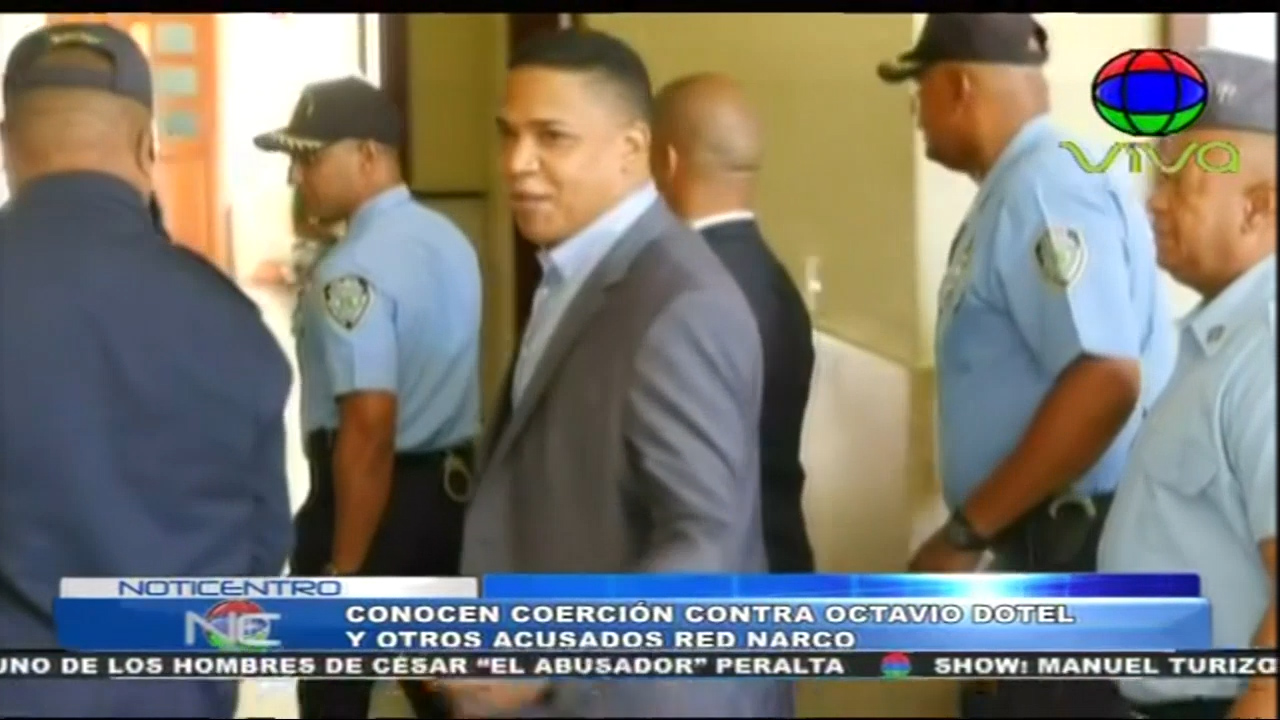 Conocen Coerción Contra Ovtavio Dotel Y Otros Acusados De Red Narco