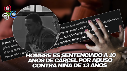 Hombre Es Condenado A 10 Años De Prisión Y Multa De 100 Mil Pesos Por Agresión Sexual A Menor En Mao: