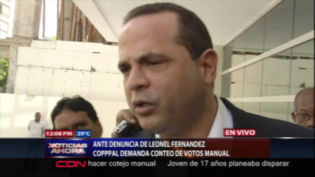Ante Denuncia De Leonel Fernandez COPPPAL Considera Necesario Conteo De Votos Manual
